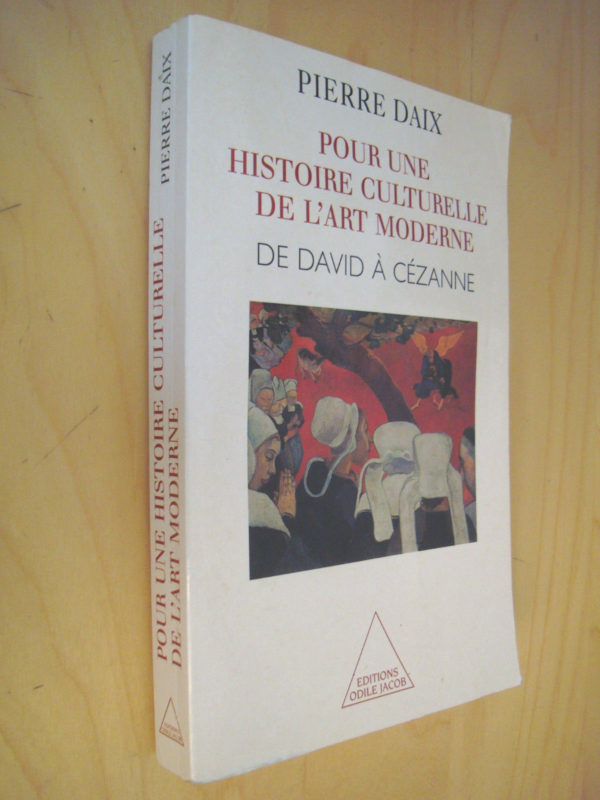 Pierre Daix Pour une histoire culturelle de l'Art moderne De David à Cézanne 1998 Envoi de l'auteur