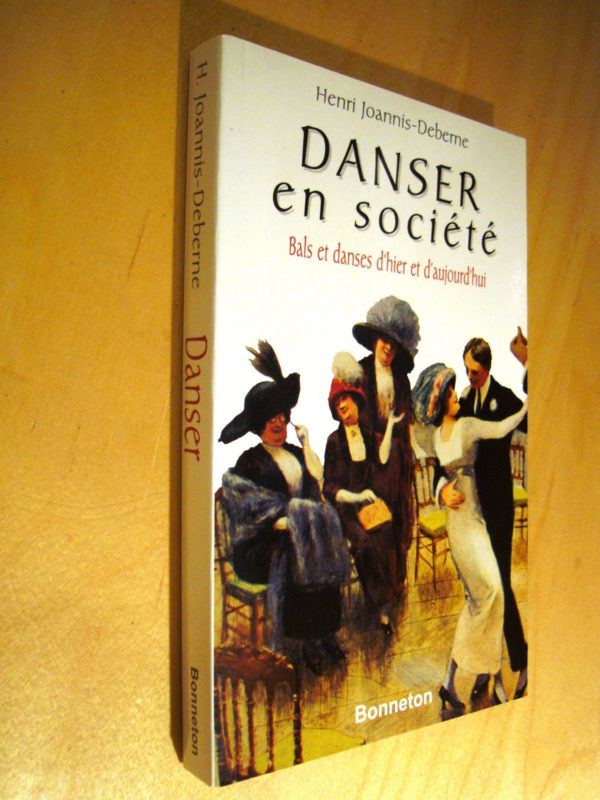 Henri Joannis-Deberne Danser en société Bals et danses d'hier et d'aujourd'hui 1999