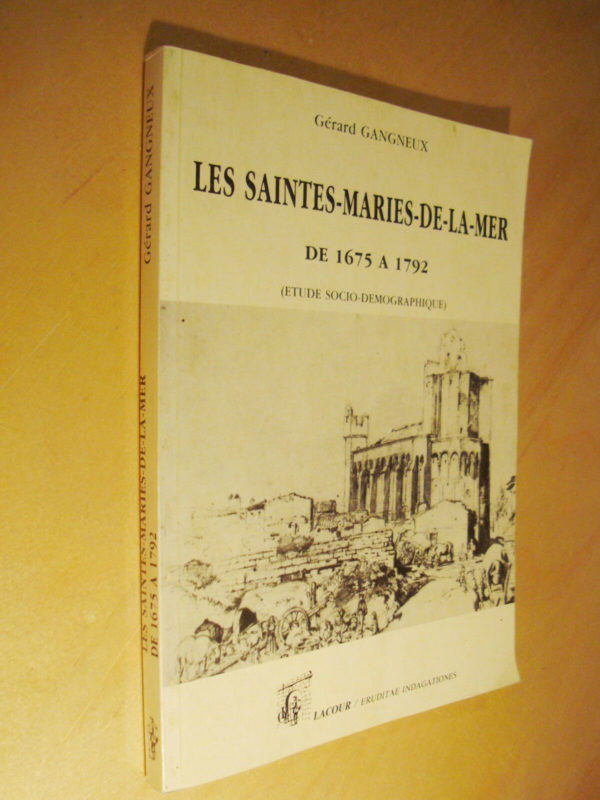 Gérard Gangneux Les Saintes-Maries-de-la-Mer de 1675 à1792 étude socio-démographique Lacour 1988