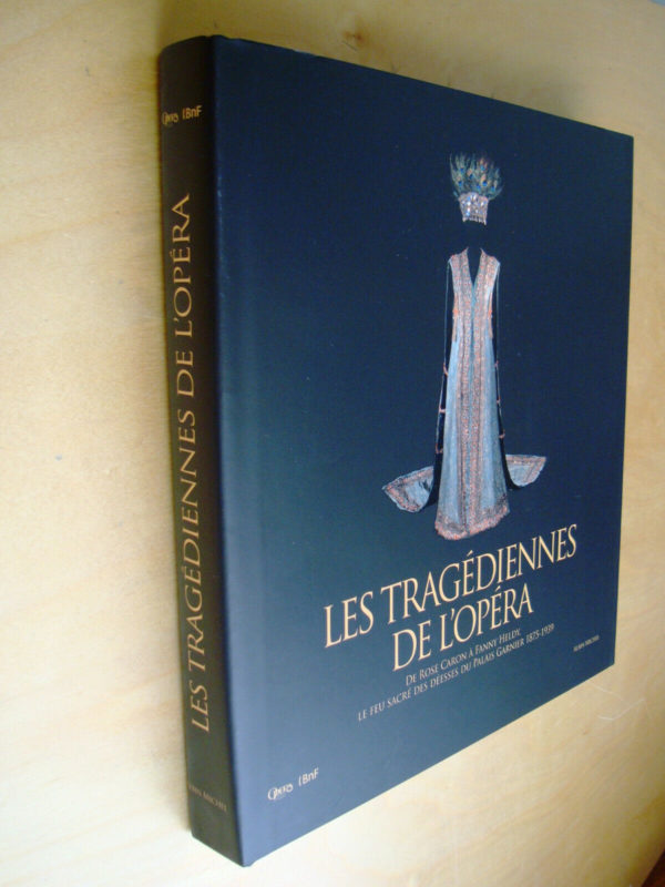 Ghristi Auclair Les tragédiennes de l'Opéra De Rose Caron à Fanny Heldy Le feu sacré des déesses du Palais Garnier 1875-1939