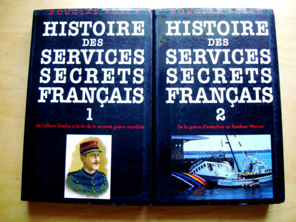 Douglas Porch Histoire des services secrets français 2 tomes de l'affaire Dreyfus au Rainbow Warrior