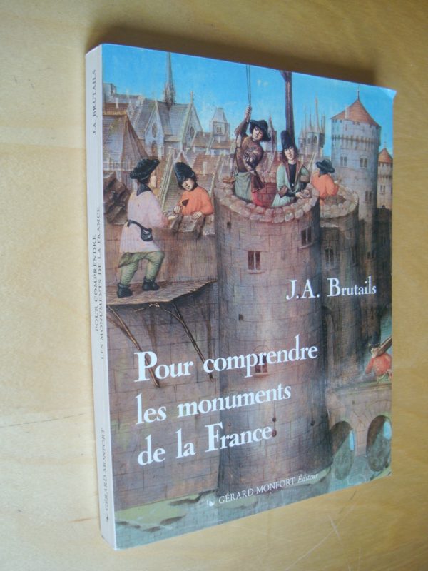 J.A. Brutails Pour comprendre les monuments de la France 1995