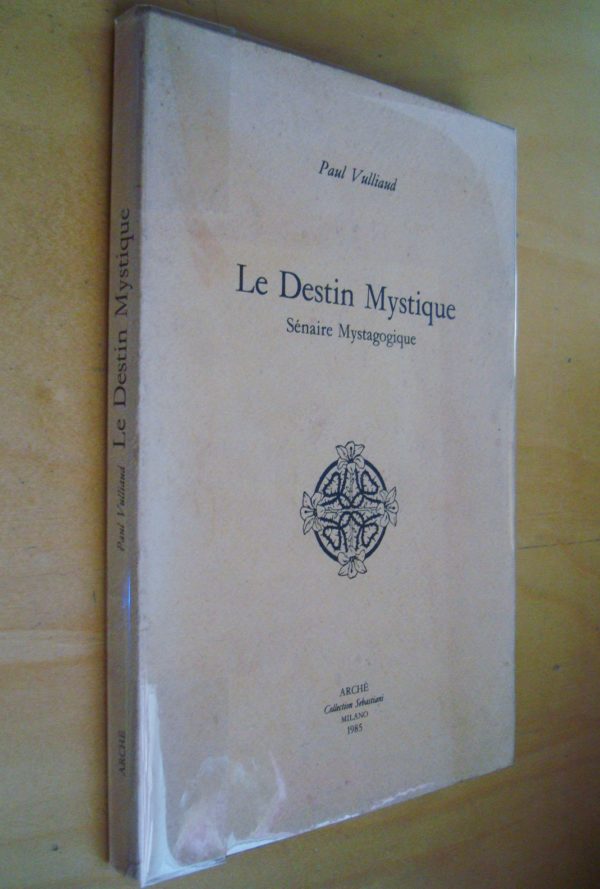 Paul Vulliaud Le Destin Mystique Sénaire Mystagogique 1985