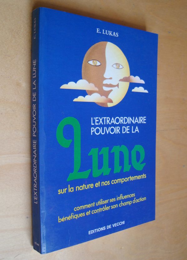 E. Lukas L'extraordinaire pouvoir de la lune sur la nature et nos comportements Comment utiliser ses influences bénéfiques et contrôler son champ d'action 1988