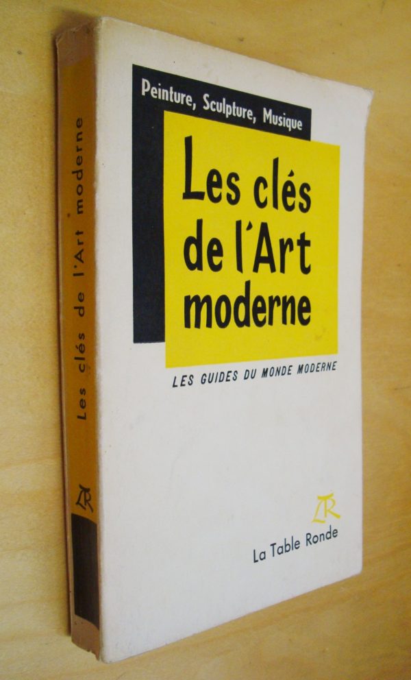 Peinture Sculpture Musique Les clés de l'Art moderne Les guides du Monde moderne La Table Ronde 1955