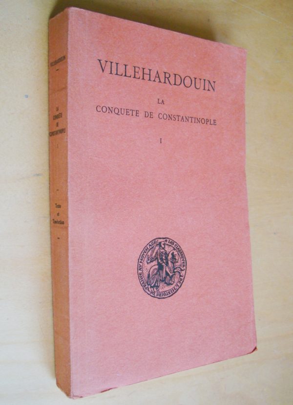 Villehardouin La conquête de Constantinople éditée et traduite par Edmond Faral Tome 1er (1199-1203) Les Belles Lettres 1972