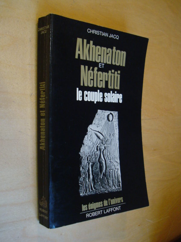 Christian Jacq Akhenaton et Néfertiti Le couple solaire Robert Laffont énigmes de l'univers 1976