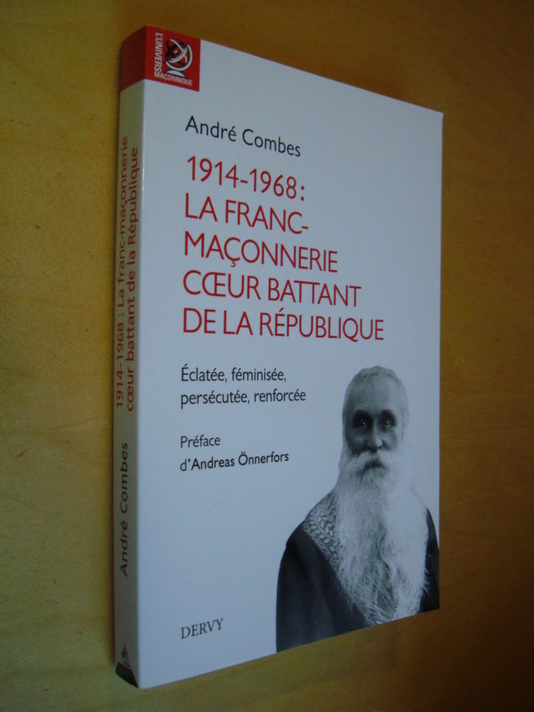 André Combes 1914 - 1968 La franc-maçonnerie coeur battant de la République éclatée, féminisée, persécutée, renforcée