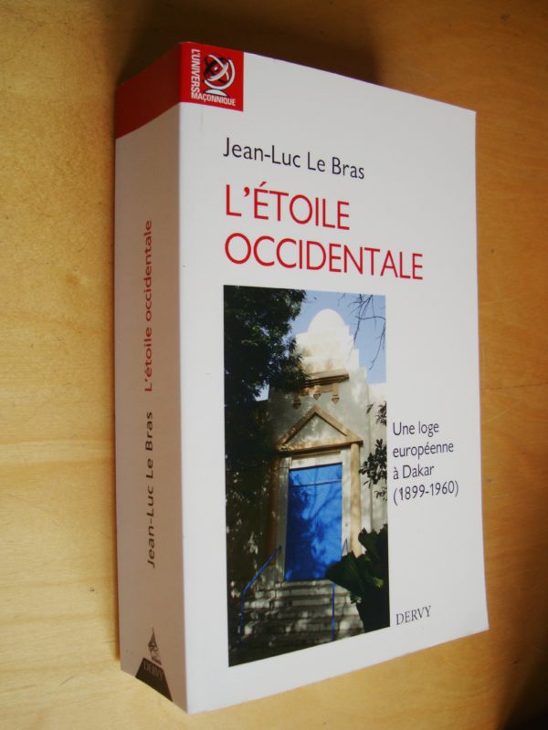 Jean-Luc Le Bras L'étoile occidentale une loge européenne à Dakar (1899-1960)