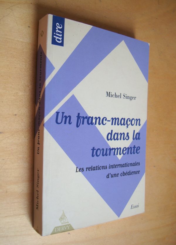 Michel Singer Un franc-maçon dans la tourmente Les relations internationales d'un obédience