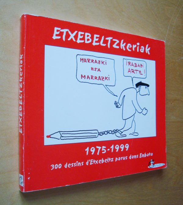 Etxebeltzkeriak 1975 - 1999 300 dessins d'Etxebeltz parus dans Enbata 1999 Pays Basque