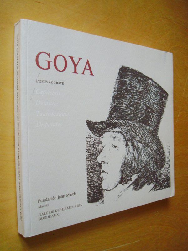 Goya L'oeuvre gravé Caprichos Desastres Tauromaquia Disparates Fundacion Juan March Galerie des Beaux-Arts Bordeaux 1990