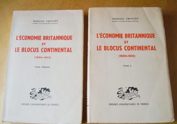 François Crouzet L'économie britannique et le blocus continental (1806-1813) tomes I & II PUF 1958