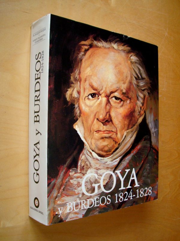 Goya y Burdeos 1824-1828 Dr Jacques Fauque Ramon Villanueva Etcheverria 1982 dédicace du consul général d'Espagne Le Comte de Campo-Rey