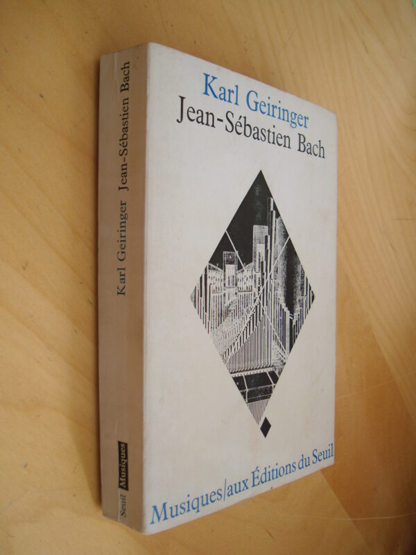 Karl Geiringer Jean-Sébastien Bach Musiques aux éditions du Seuil 1970