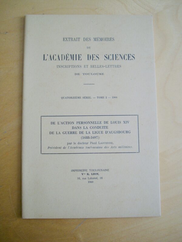 Dr P. Laguerre De l'action personnelle de Louis XIV dans la conduite de la guerre de la ligue d'Augsbourg (1688-1697)