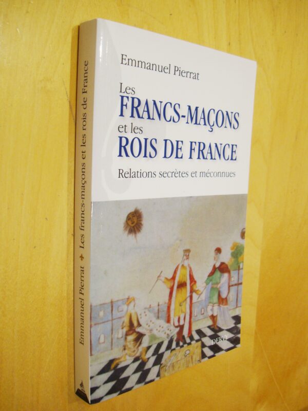 E. Pierrat Les franc-maçons et les rois de France Relations secrètes et méconnues