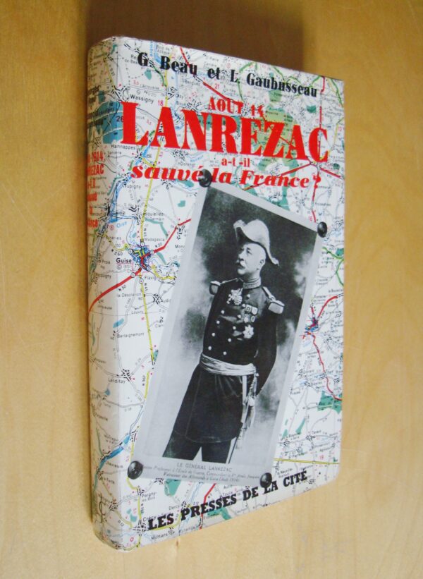 G. Beau et L. Gaubusseau En août 1914 Lanrezac a-t-il sauvé la France ? 1964