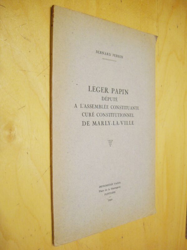 B. Perrin Léger Papin député à l'assemblée constituante curé constitutionnel de Marly-la-Ville 1939