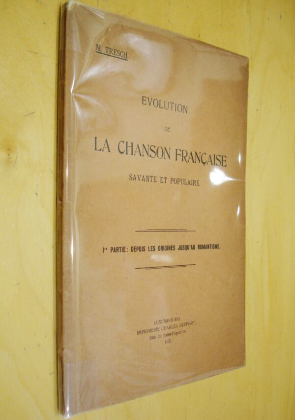 M. Tresch   évolution de la chanson française savante et populaire 1re partie : depuis les origines jusqu'au romantisme 1921