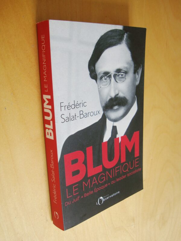 F. Salat-Baroux Blum Le Magnifique Du Juif "Belle époque" au leader socialiste