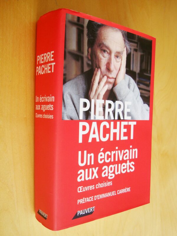 Pierre Pachet Un écrivain aux aguets Oeuvres choisies Préface Emmanuel Carrère