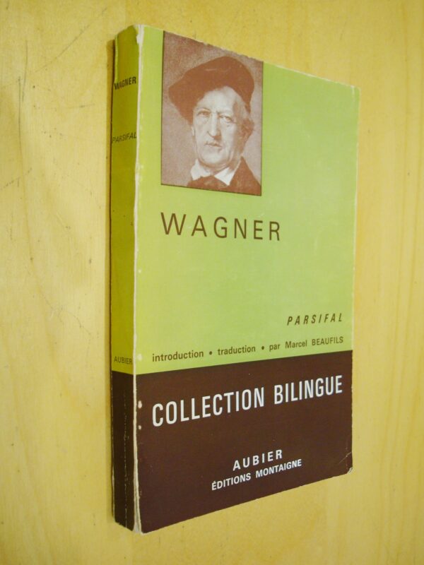 Wagner Parsifal Introduction traduction par Marcel Beaufils Collection Bilingue Aubier éditions Montaigne 1964