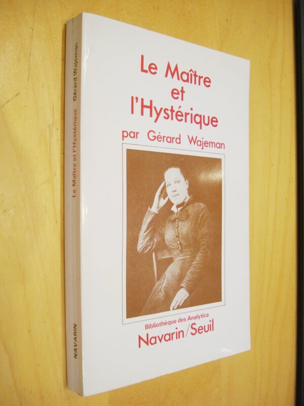 Gérard Wajeman Le Maître et l'Hystérique