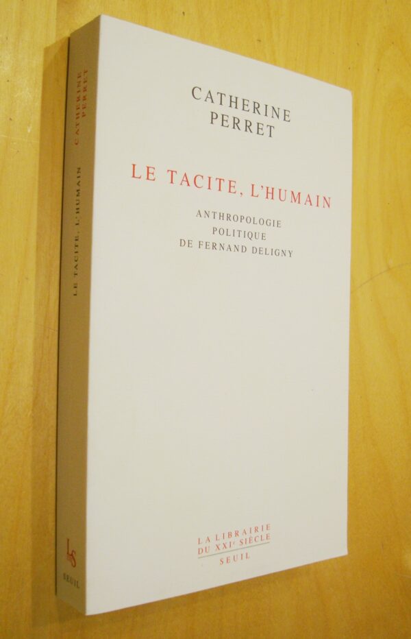 Catherine Perret Le Tacite, l'Humain Anthropologie politique de Fernand Deligny