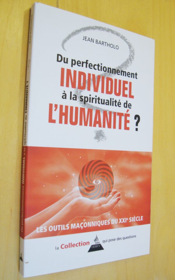 Jean Bartholo Du perfectionnement individuel à la spiritualité de l'humanité ? Les outils maçonniques du XXIe siècle