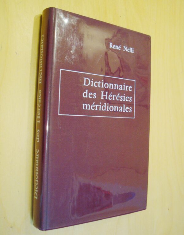 René Nelli Dictionnaire des Hérésies méridionales et des mouvements hétérodoxes ou indépendants apparus dans le Midi de la France depuis l'établissement du Christianisme Privat 1968