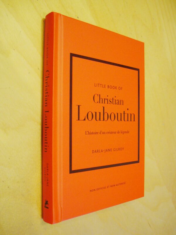 Darla-Jane Gilroy Little book of Christian Louboutin L'histoire d'un créateur de légende 2024