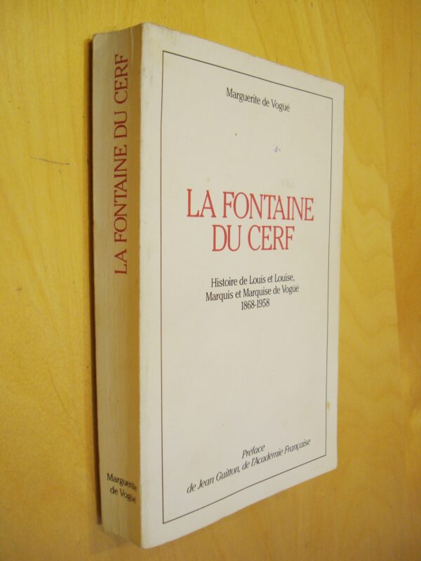 Marguerite de Vogüe La Fontaine du Cerf Histoire de Louis et Louise, Marquis et Marquise de Vogüé 1868-1958