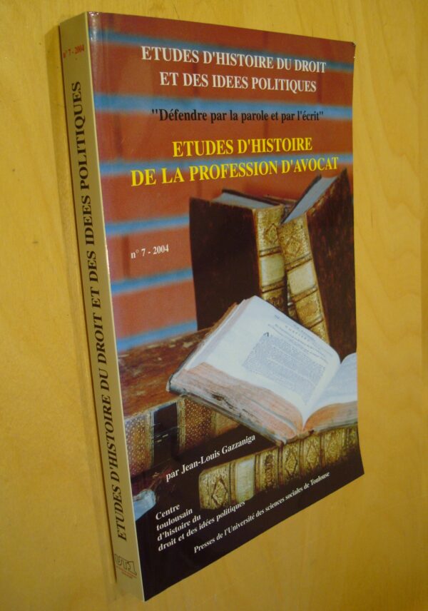 J.-L. Gazzaniga "Défendre par la parole et par l'écrit" études d'Histoire de la profession d'avocat