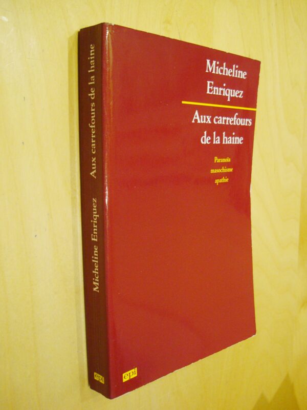 Micheline Enriquez Aux carrefours de la haine Paranoïa Masochisme Apathie