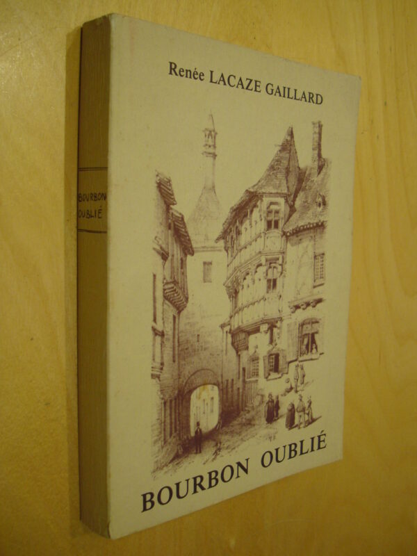 Renée Lacaze Gaillard Bourbon oublié Une Promenade dans le passé du vieux Bourbon-Lancy