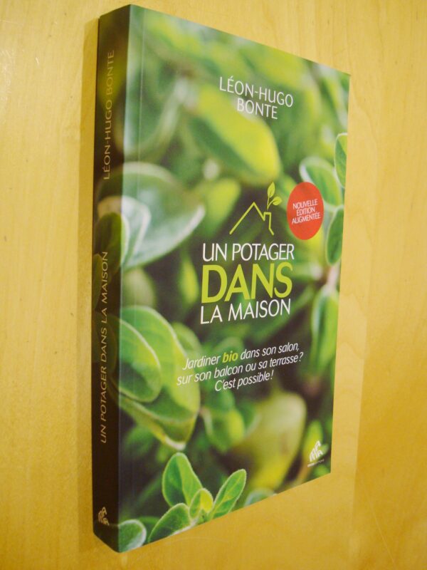 Léon-Hugo Bonte Un potager dans la maison Jardiner bio dans son salon, sur son balcon ou sa terrasse ? C'est possible ! Nouvelle édition augmentée 2024