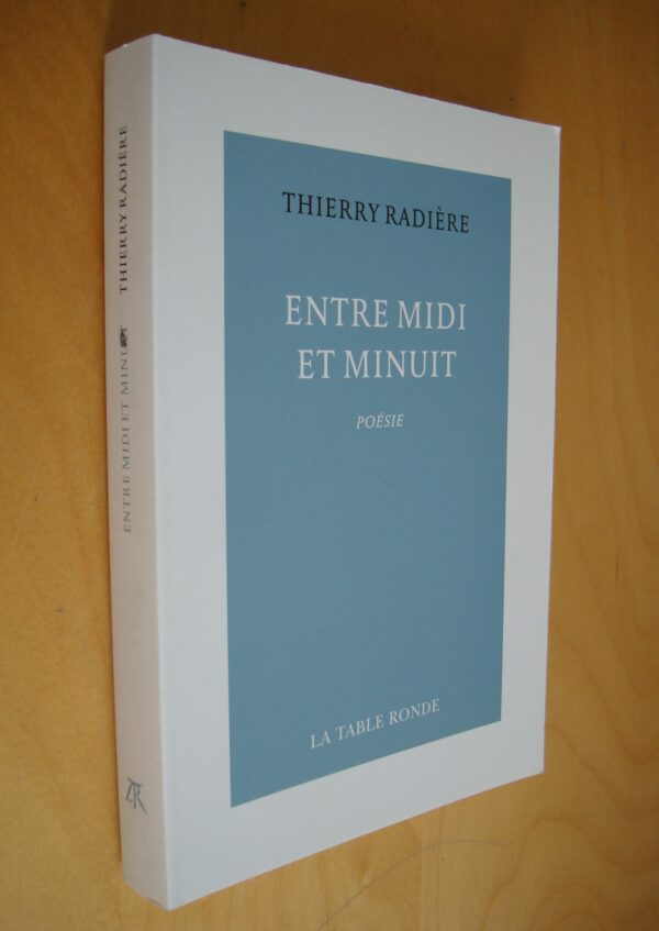 Thierry Radière Entre Midi et Minuit Poésie La Table Ronde 2021