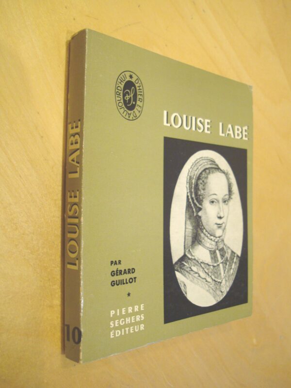 Gérard Guillot Louise Labé écrivain d'hier et d'aujourd'hui Seghers n°10 1966