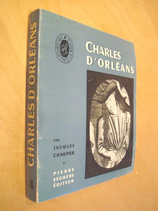 J. Charpier Charles d'Orléans écrivains d'Hier et d'Aujourd'hui n°4 Seghers 1958