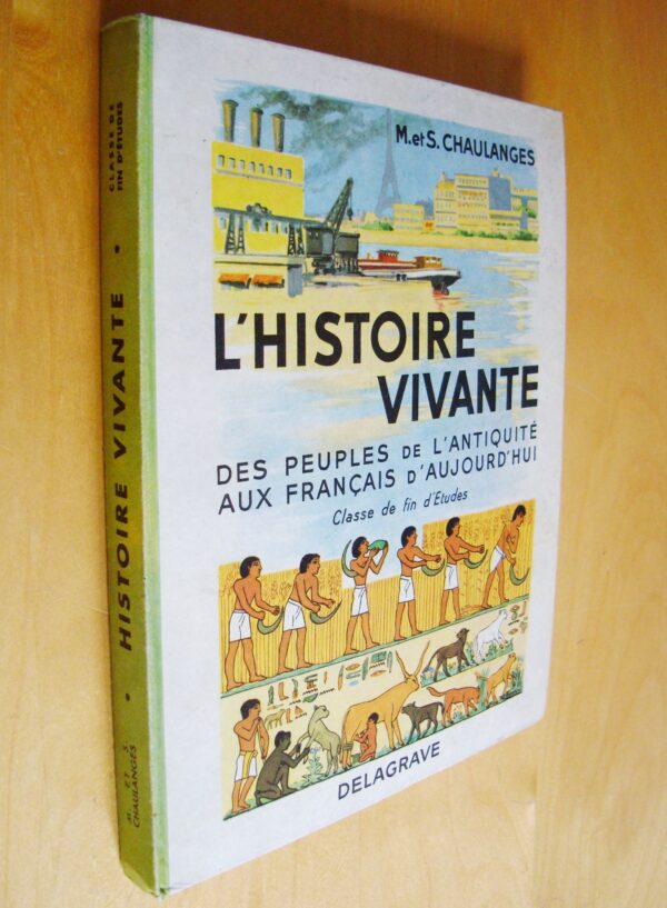 M. et S. Chaulanges L'Histoire vivante Des peuples de l'Antiquité aux français d'aujourd'hui Classe de fin d'étude Delagrave 1961