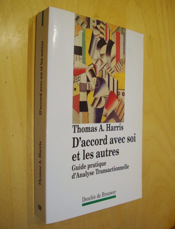 Thomas A. Harris D'accord avec soi et les autres Guide pratique d'Analyse transactionnelle