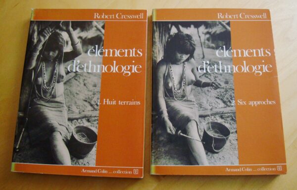 Robert Cresswell éléments d'ethnologie 1. Huit terrains 2. Six approches