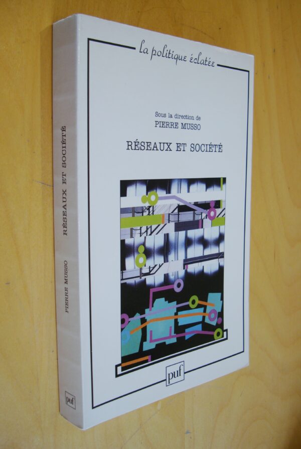 Sous la direction de Pierre Musso Réseaux et société La politique éclatée PUF