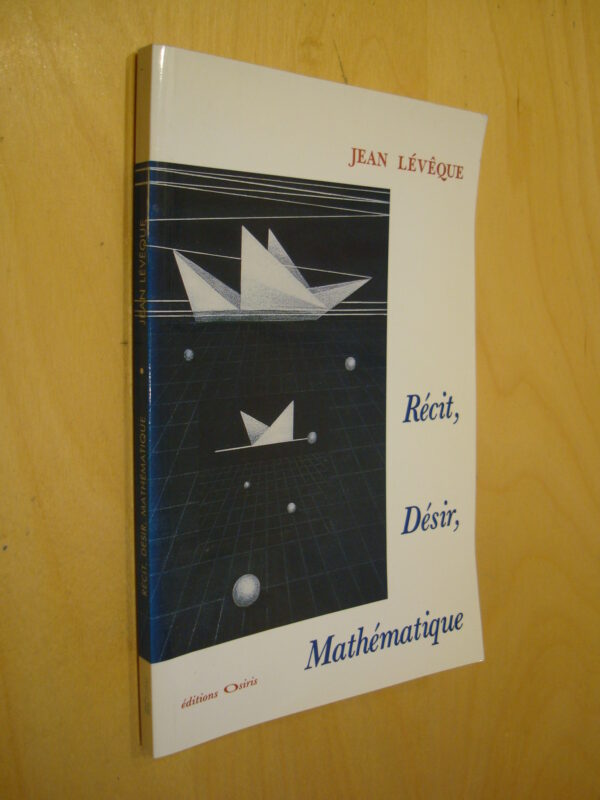 Jean Lévêque Récit, Désir, Mathématique éditions Osiris 1989