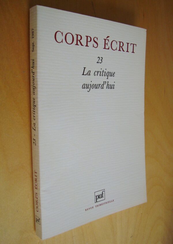 Corps écrit 23 La critique aujourd'hui François Nourissier Michel Deguy Georges Poulet Pierre Gamarra  Jean Roy...