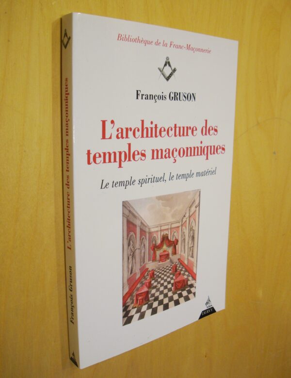 François Gruson L'architecture des temples maçonniques Le temple spirituel Le temple matériel