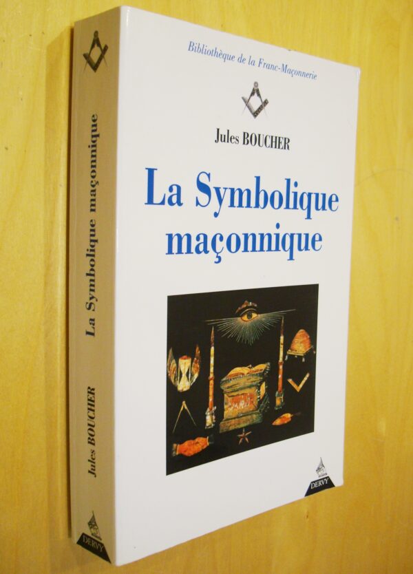 Jules Boucher La Symbolique maçonnique ou l'Art royal remis en lumière et restitué selon les règles de la symbolique ésotérique et traditionnelle illustré de 125 figures et XI planches par Luÿs Rabuf