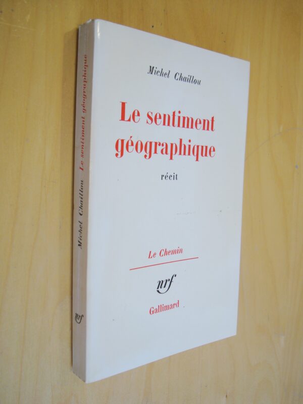 Michel Chaillou Le sentiment géographique Récit Le Chemin nrf Gallimard 1976