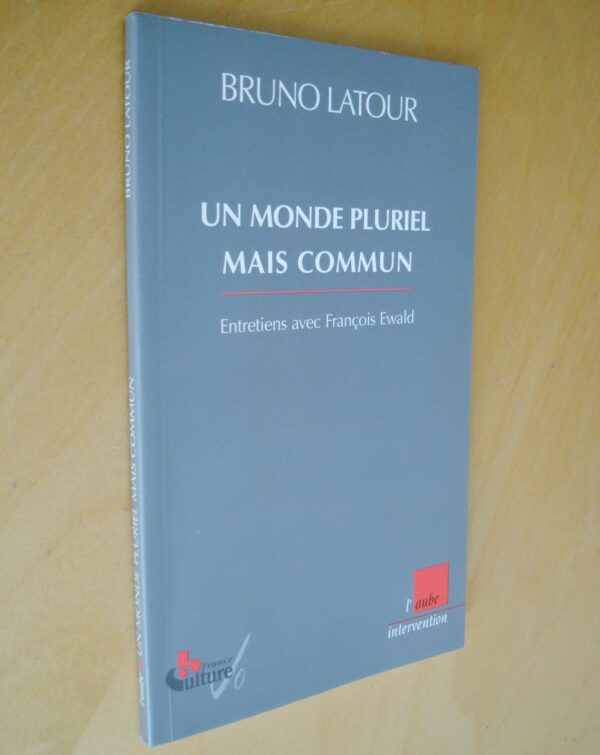 Bruno Latour Un monde pluriel mais commun entretiens avec François Ewald